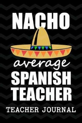 Cover of Nacho Average Spanish Teacher Teacher Journal
