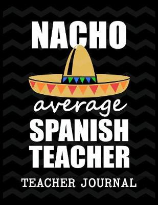 Book cover for Nacho Average Spanish Teacher Teacher Journal