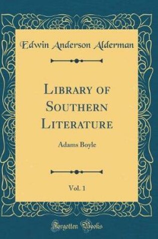 Cover of Library of Southern Literature, Vol. 1: Adams Boyle (Classic Reprint)