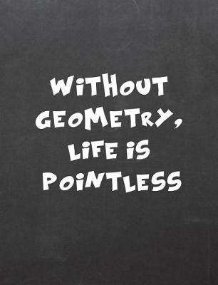 Book cover for Without Geometry, Life Is Pointless