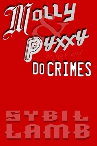 Cover of Molly & Pyxxy Be Gay and Do Crimes