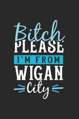 Cover of Bitch Please I'm From Wigan City