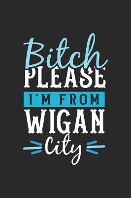 Book cover for Bitch Please I'm From Wigan City