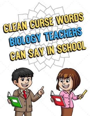 Book cover for Clean Curse Words Biology Teachers Can Say In School