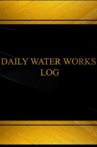 Cover of Daily Water Works Log (Log Book, Journal - 125 pgs, 8.5 X 11 inches)