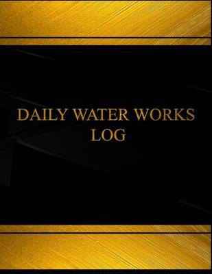 Book cover for Daily Water Works Log (Log Book, Journal - 125 pgs, 8.5 X 11 inches)