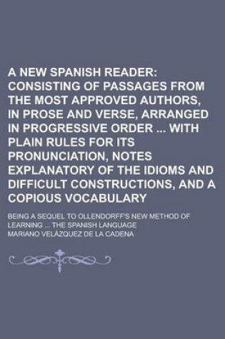 Cover of A New Spanish Reader; Being a Sequel to Ollendorff's New Method of Learning ... the Spanish Language