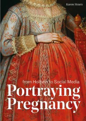 Book cover for Portraying Pregnancy: from Holbein to Social Media