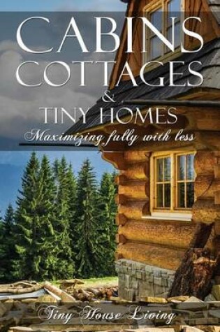 Cover of Cabins, Cottages & Tiny Homes