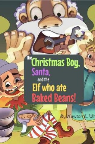 Cover of The Christmas Boy, Santa, and the Elf that ate Baked Beans!