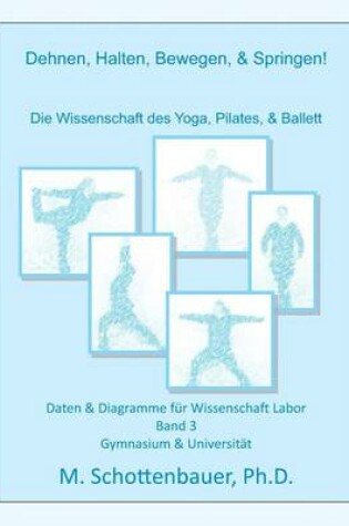 Cover of Dehnen, Halten, Bewegen, & Springen! Wissenschaft des Yoga, Pilates, & Ballett