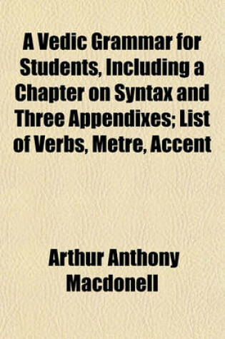 Cover of A Vedic Grammar for Students, Including a Chapter on Syntax and Three Appendixes; List of Verbs, Metre, Accent