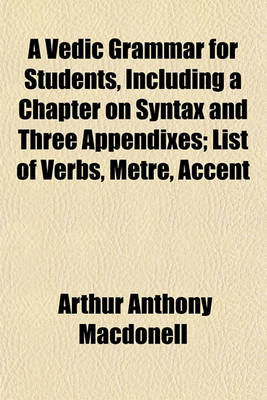 Book cover for A Vedic Grammar for Students, Including a Chapter on Syntax and Three Appendixes; List of Verbs, Metre, Accent