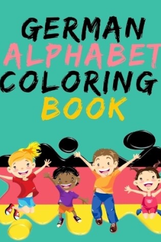 Cover of German Alphabet Coloring Book.- Stunning Educational Book.Contains coloring pages with letters, objects and words starting with each letters of the alphabet.