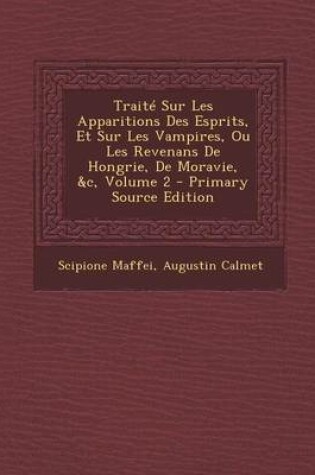 Cover of Traite Sur Les Apparitions Des Esprits, Et Sur Les Vampires, Ou Les Revenans de Hongrie, de Moravie, &C, Volume 2