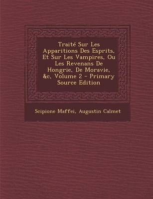 Book cover for Traite Sur Les Apparitions Des Esprits, Et Sur Les Vampires, Ou Les Revenans de Hongrie, de Moravie, &C, Volume 2