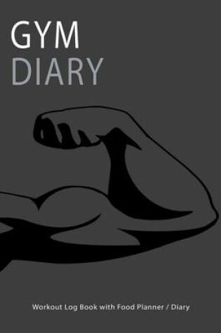 Cover of Gym Diary Workout Log Book with Food Planner / Diary
