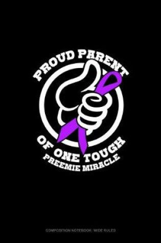 Cover of Proud Parent Of One Tough Preemie Miracle