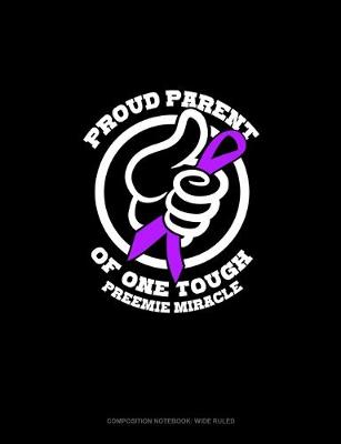 Cover of Proud Parent Of One Tough Preemie Miracle