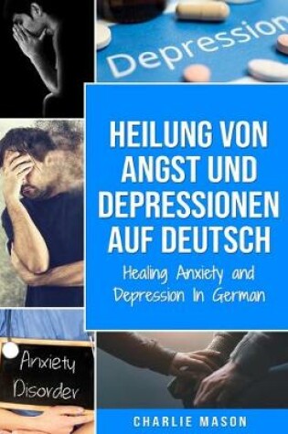 Cover of Heilung von Angst und Depressionen Auf Deutsch/ Healing Anxiety and Depression In German