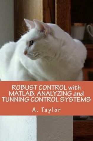 Cover of Robust Control with Matlab. Analyzing and Tunning Control Systems