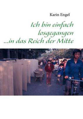 Book cover for Ich bin einfach losgegangen ...in das Reich der Mitte