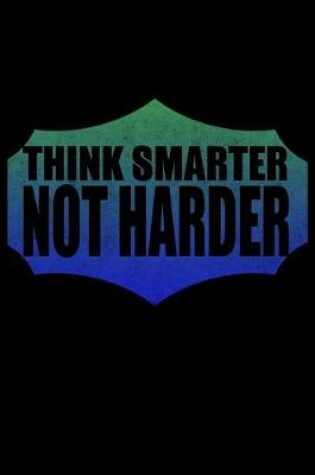 Cover of Think Smarter Not Harder