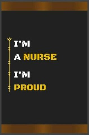Cover of I'm a Nurse I'm Proud