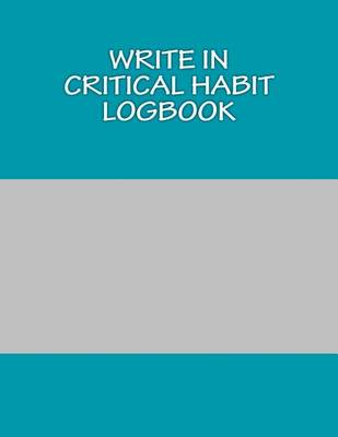 Book cover for Write In Critical Habit Logbook