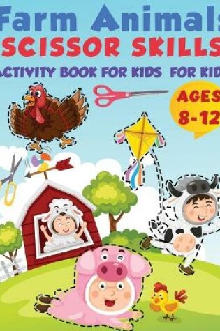 Cover of Farm Animals Scissor Skills Activity Book For Kids Ages 8-12