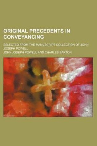 Cover of Original Precedents in Conveyancing (Volume 1-6); Selected from the Manuscript Collection of John Joseph Powell