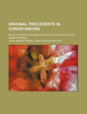 Book cover for Original Precedents in Conveyancing (Volume 1-6); Selected from the Manuscript Collection of John Joseph Powell