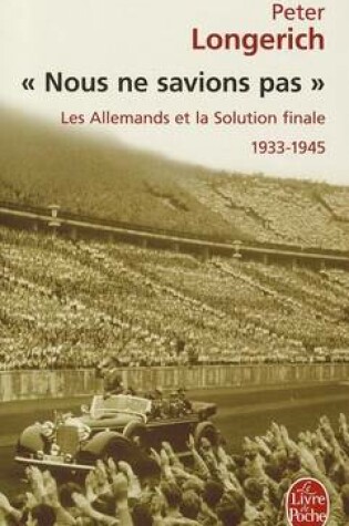 Cover of Nous NE Savions Pas Les Allemands ET LA Solution Finale 1933-1945