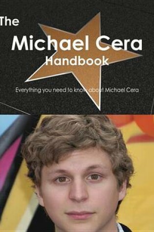 Cover of The Michael Cera Handbook - Everything You Need to Know about Michael Cera