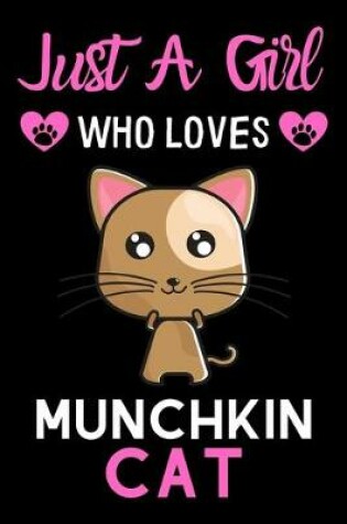 Cover of Just a girl who loves Munchkin Cat