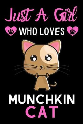 Book cover for Just a girl who loves Munchkin Cat