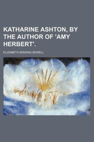 Cover of Katharine Ashton, by the Author of 'Amy Herbert'.