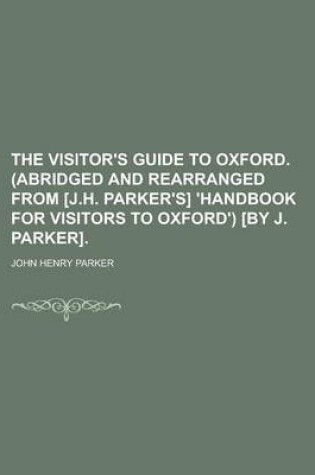 Cover of The Visitor's Guide to Oxford. (Abridged and Rearranged from [J.H. Parker's] 'Handbook for Visitors to Oxford') [By J. Parker]