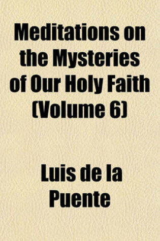 Cover of Meditations on the Mysteries of Our Holy Faith Volume 5; Together with a Treatise on Mental Prayer