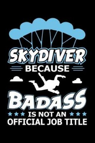 Cover of Skydiver Because Badass Is Not An Official Job Title