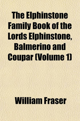 Book cover for The Elphinstone Family Book of the Lords Elphinstone, Balmerino and Coupar (Volume 1)