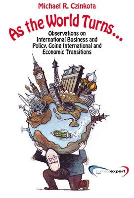 Book cover for As the World Turns...Observations on International Business and Policy, Going International and Economic Transitions