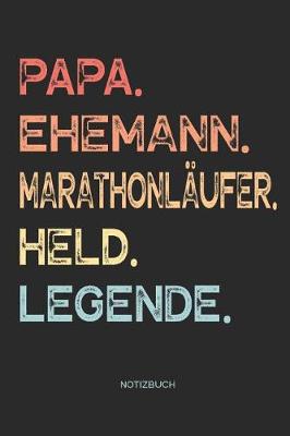 Book cover for Papa. Ehemann. Marathonläufer. Held. Legende. - Notizbuch