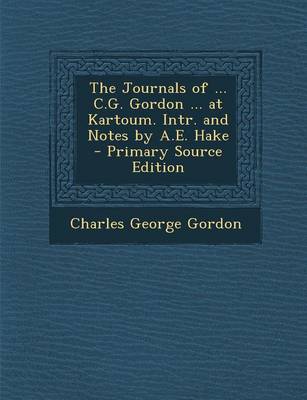 Book cover for The Journals of ... C.G. Gordon ... at Kartoum. Intr. and Notes by A.E. Hake - Primary Source Edition