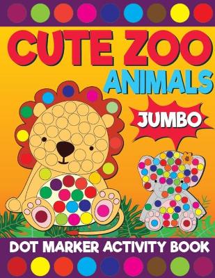 Book cover for Cute Zoo Amimals Jumbo Dot Marker Activity Book