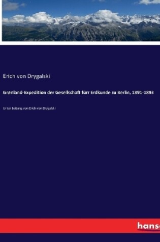 Cover of Grønland-Expedition der Gesellschaft fürr Erdkunde zu Berlin, 1891-1893