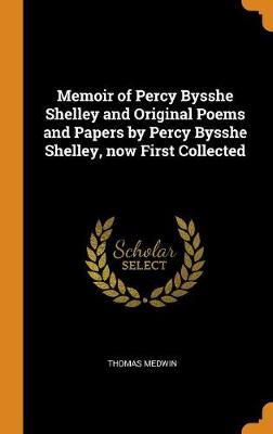 Book cover for Memoir of Percy Bysshe Shelley and Original Poems and Papers by Percy Bysshe Shelley, Now First Collected