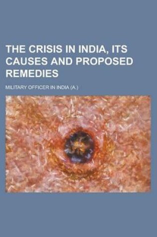 Cover of The Crisis in India, Its Causes and Proposed Remedies