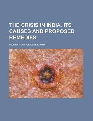 Book cover for The Crisis in India, Its Causes and Proposed Remedies