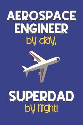 Book cover for Aerospace Engineer by day, Superdad by night!